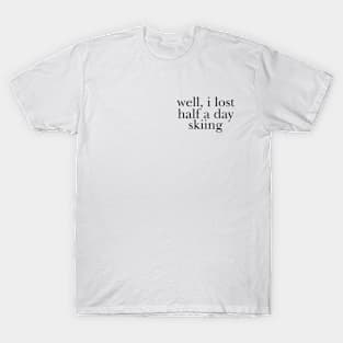 Well I Lost Half a Day Skiing T-Shirt